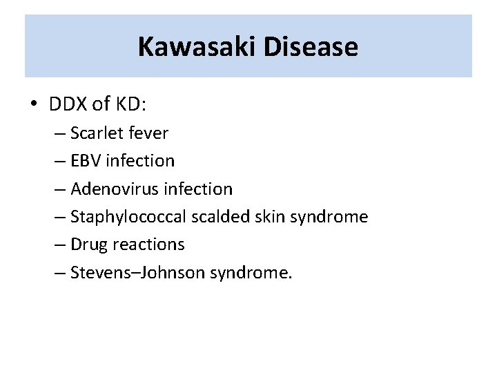 Kawasaki Disease • DDX of KD: – Scarlet fever – EBV infection – Adenovirus Kawasaki Disease • DDX of KD: – Scarlet fever – EBV infection – Adenovirus