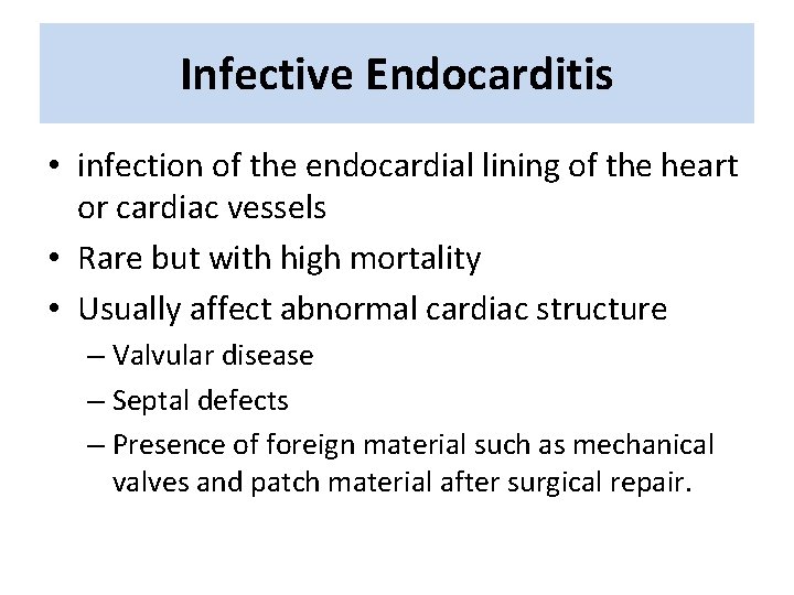 Infective Endocarditis • infection of the endocardial lining of the heart or cardiac vessels Infective Endocarditis • infection of the endocardial lining of the heart or cardiac vessels