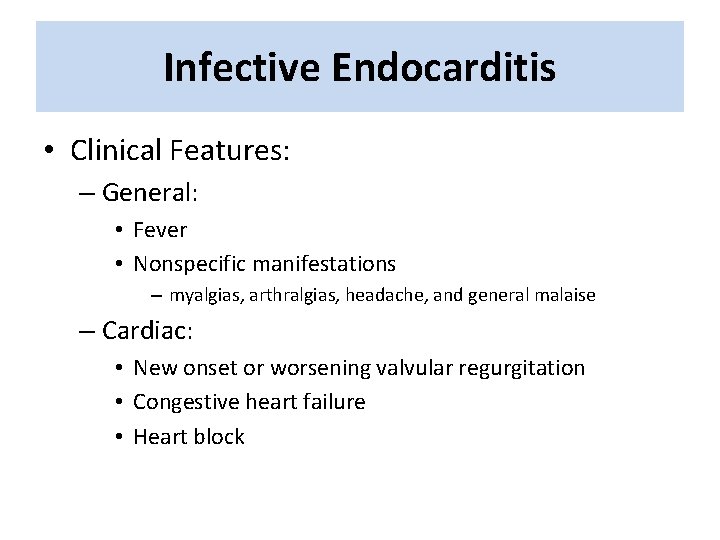 Infective Endocarditis • Clinical Features: – General: • Fever • Nonspecific manifestations – myalgias, Infective Endocarditis • Clinical Features: – General: • Fever • Nonspecific manifestations – myalgias,