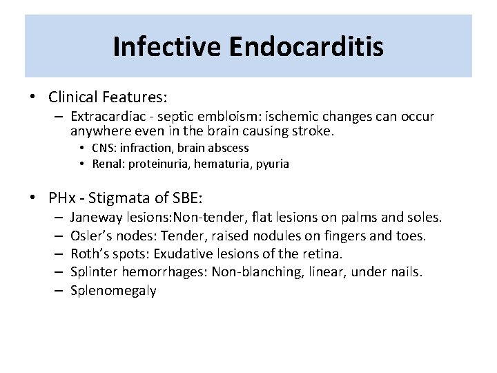 Infective Endocarditis • Clinical Features: – Extracardiac - septic embloism: ischemic changes can occur Infective Endocarditis • Clinical Features: – Extracardiac - septic embloism: ischemic changes can occur