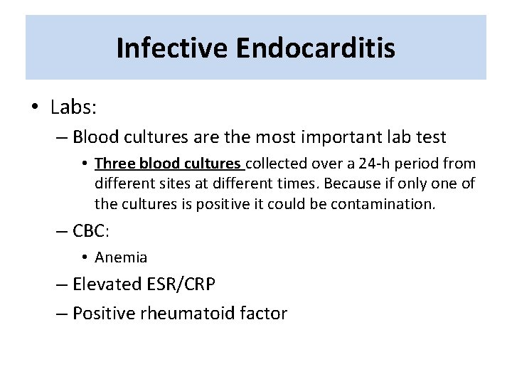 Infective Endocarditis • Labs: – Blood cultures are the most important lab test • Infective Endocarditis • Labs: – Blood cultures are the most important lab test •