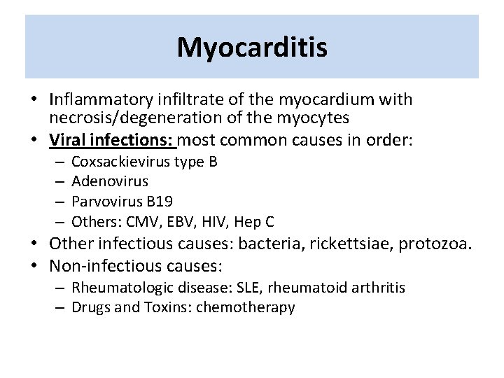 Myocarditis • Inflammatory infiltrate of the myocardium with necrosis/degeneration of the myocytes • Viral Myocarditis • Inflammatory infiltrate of the myocardium with necrosis/degeneration of the myocytes • Viral