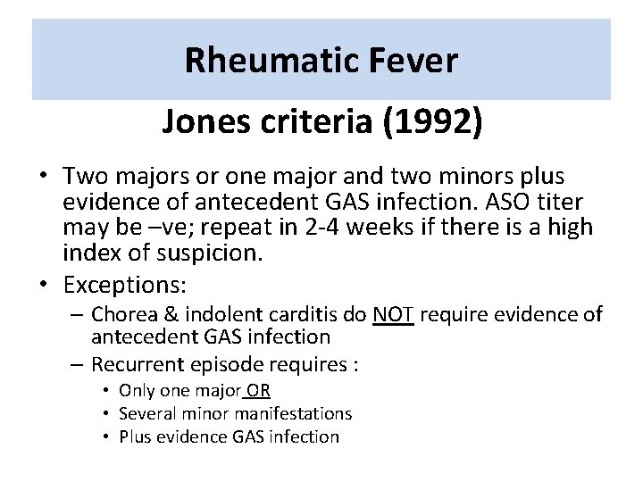 Rheumatic Fever Jones criteria (1992) • Two majors or one major and two minors Rheumatic Fever Jones criteria (1992) • Two majors or one major and two minors