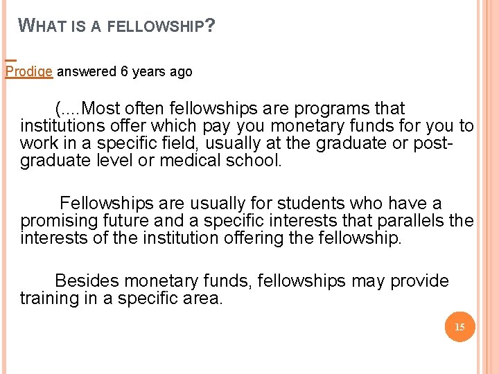 WHAT IS A FELLOWSHIP? Prodige answered 6 years ago (. . Most often fellowships