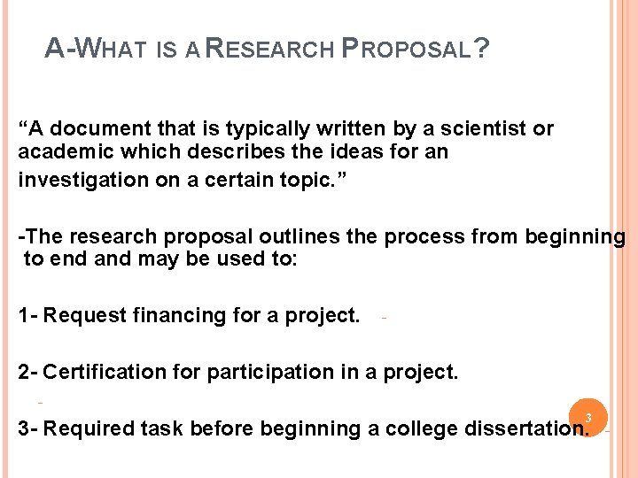 A-WHAT IS A RESEARCH PROPOSAL? “A document that is typically written by a scientist