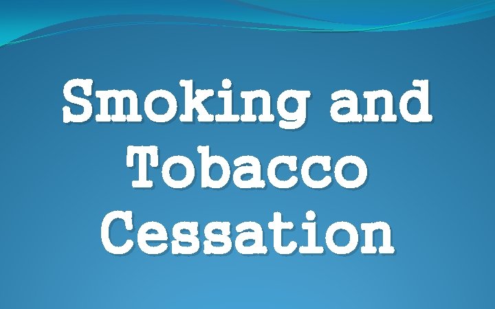 Smoking and Tobacco Cessation 