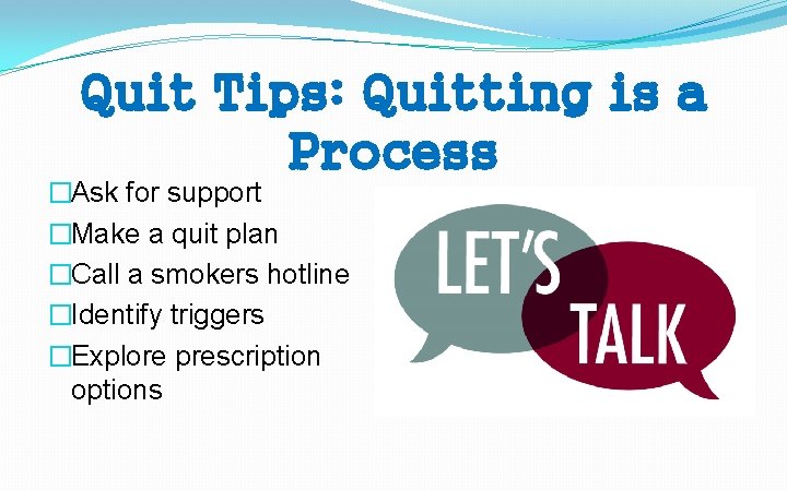 Quit Tips: Quitting is a Process �Ask for support �Make a quit plan �Call