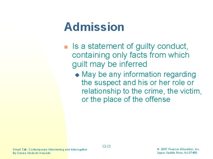 Admission n Is a statement of guilty conduct, containing only facts from which guilt