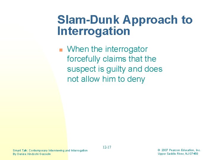 Slam-Dunk Approach to Interrogation n When the interrogator forcefully claims that the suspect is