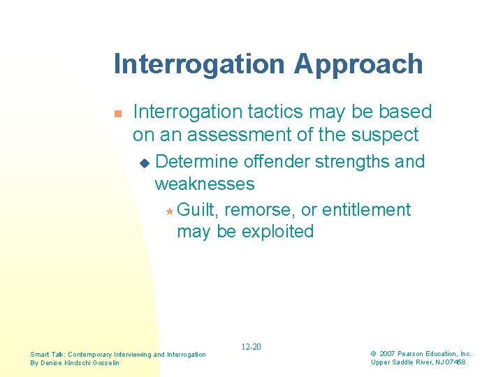 Interrogation Approach n Interrogation tactics may be based on an assessment of the suspect