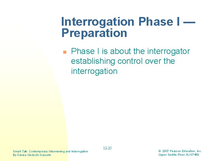 Interrogation Phase I — Preparation n Phase I is about the interrogator establishing control