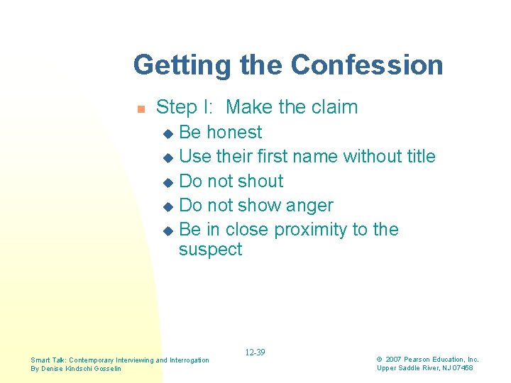 Getting the Confession n Step I: Make the claim Be honest u Use their