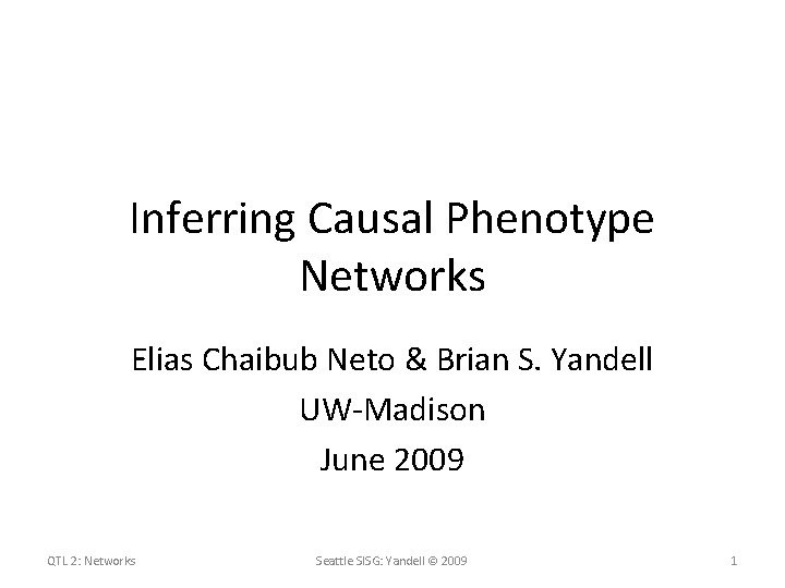 Inferring Causal Phenotype Networks Elias Chaibub Neto & Brian S. Yandell UW-Madison June 2009