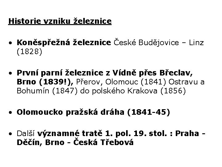 Historie vzniku železnice • Koněspřežná železnice České Budějovice – Linz (1828) • První parní