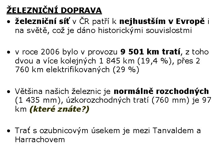 ŽELEZNIČNÍ DOPRAVA • železniční síť v ČR patří k nejhustším v Evropě i na
