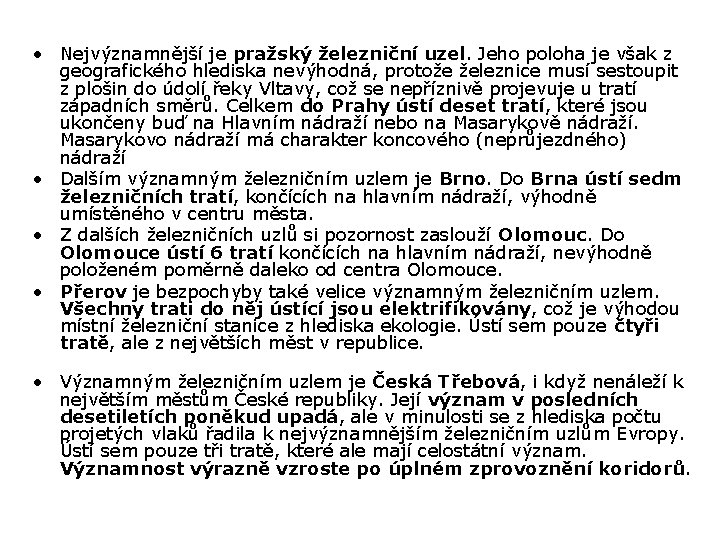  • Nejvýznamnější je pražský železniční uzel. Jeho poloha je však z geografického hlediska