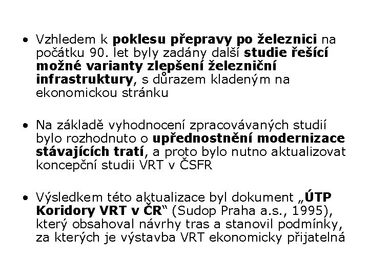  • Vzhledem k poklesu přepravy po železnici na počátku 90. let byly zadány