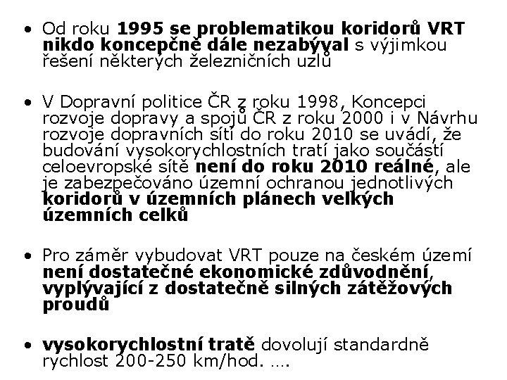  • Od roku 1995 se problematikou koridorů VRT nikdo koncepčně dále nezabýval s