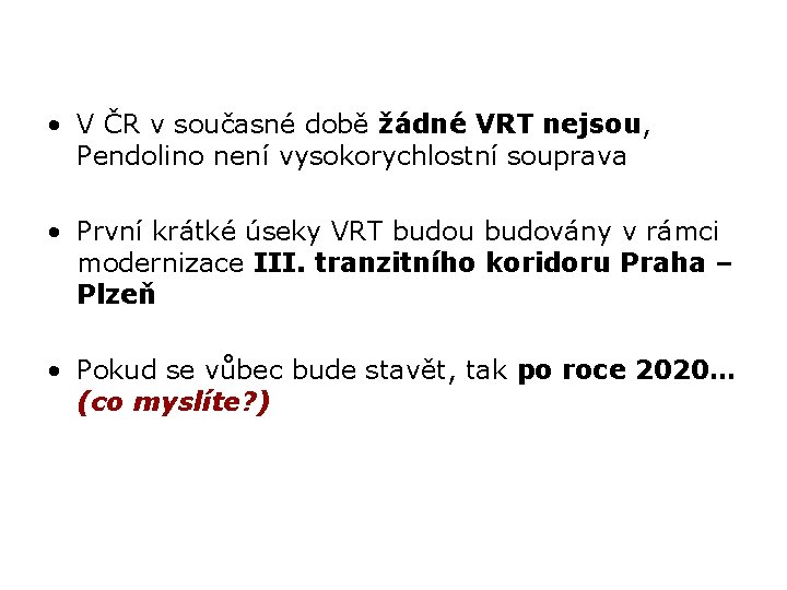 • V ČR v současné době žádné VRT nejsou, Pendolino není vysokorychlostní souprava