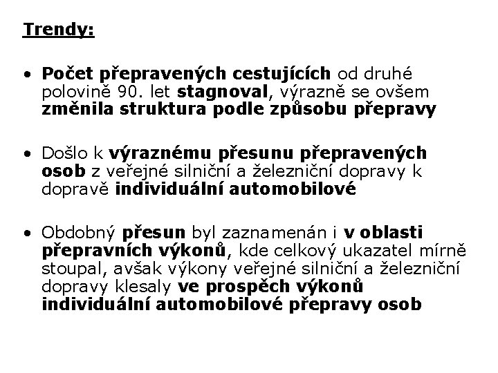 Trendy: • Počet přepravených cestujících od druhé polovině 90. let stagnoval, výrazně se ovšem