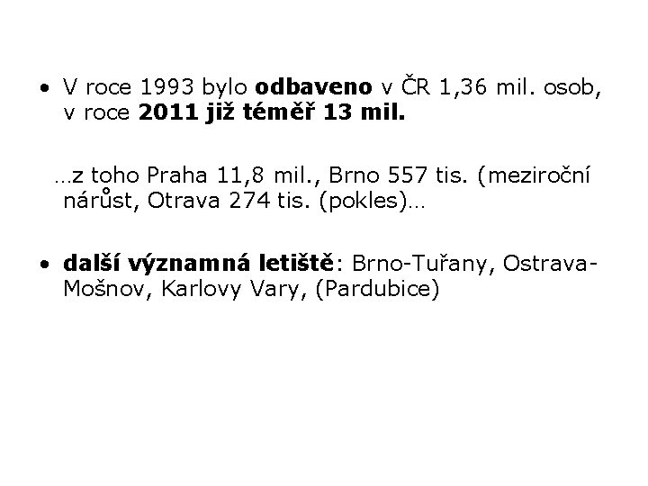  • V roce 1993 bylo odbaveno v ČR 1, 36 mil. osob, v