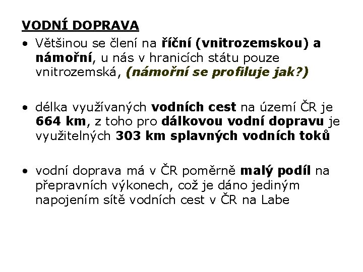 VODNÍ DOPRAVA • Většinou se člení na říční (vnitrozemskou) a námořní, u nás v