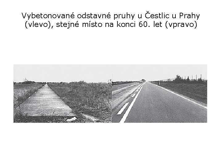 Vybetonované odstavné pruhy u Čestlic u Prahy (vlevo), stejné místo na konci 60. let