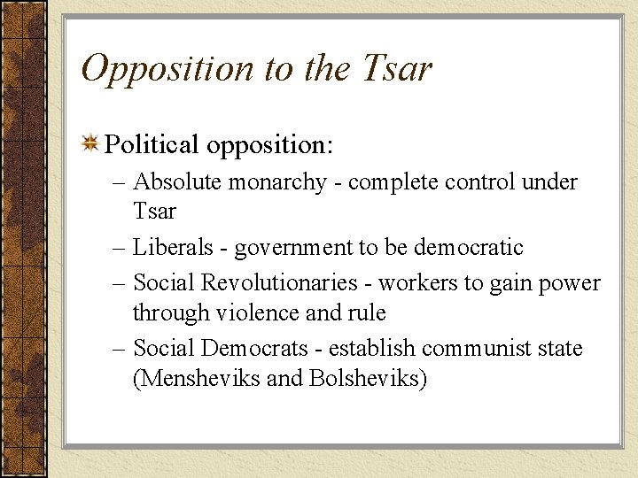 Opposition to the Tsar Political opposition: – Absolute monarchy - complete control under Tsar