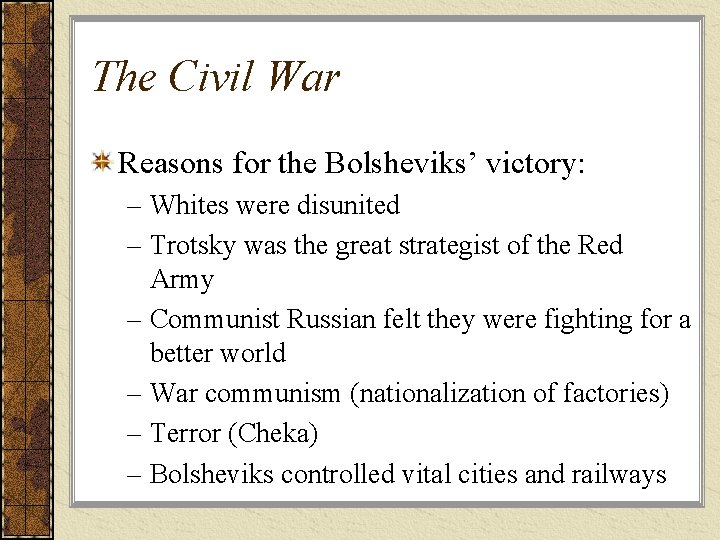 The Civil War Reasons for the Bolsheviks’ victory: – Whites were disunited – Trotsky