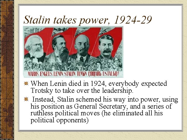 Stalin takes power, 1924 -29 When Lenin died in 1924, everybody expected Trotsky to