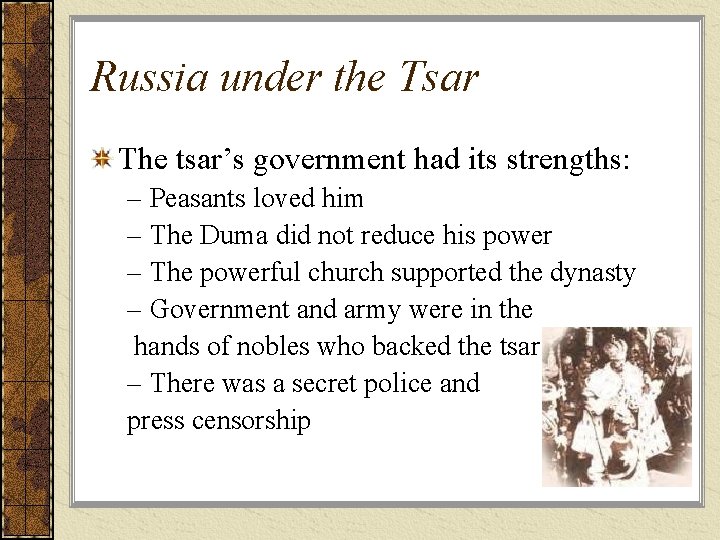 Russia under the Tsar The tsar’s government had its strengths: – Peasants loved him