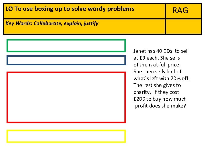 LO To use boxing up to solve wordy problems RAG Key Words: Collaborate, explain,