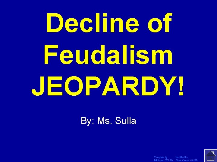 Decline of Feudalism JEOPARDY! Click Once to Begin By: Ms. Sulla Template by Modified