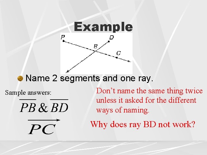 Example Name 2 segments and one ray. Sample answers: Don’t name the same thing