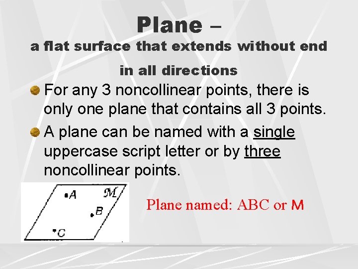 Plane – a flat surface that extends without end in all directions For any