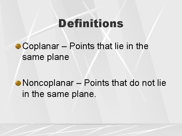 Definitions Coplanar – Points that lie in the same plane Noncoplanar – Points that