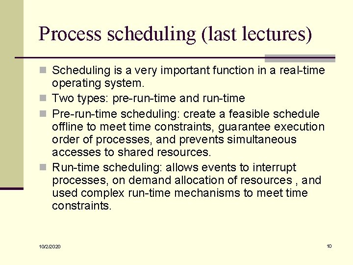 Process scheduling (last lectures) n Scheduling is a very important function in a real-time