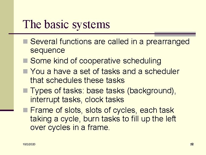 The basic systems n Several functions are called in a prearranged sequence n Some