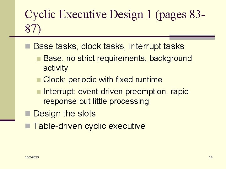 Cyclic Executive Design 1 (pages 8387) n Base tasks, clock tasks, interrupt tasks n