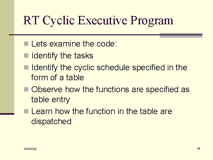 RT Cyclic Executive Program n Lets examine the code: n Identify the tasks n