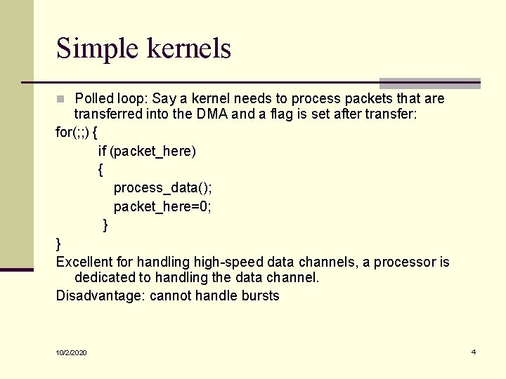 Simple kernels n Polled loop: Say a kernel needs to process packets that are