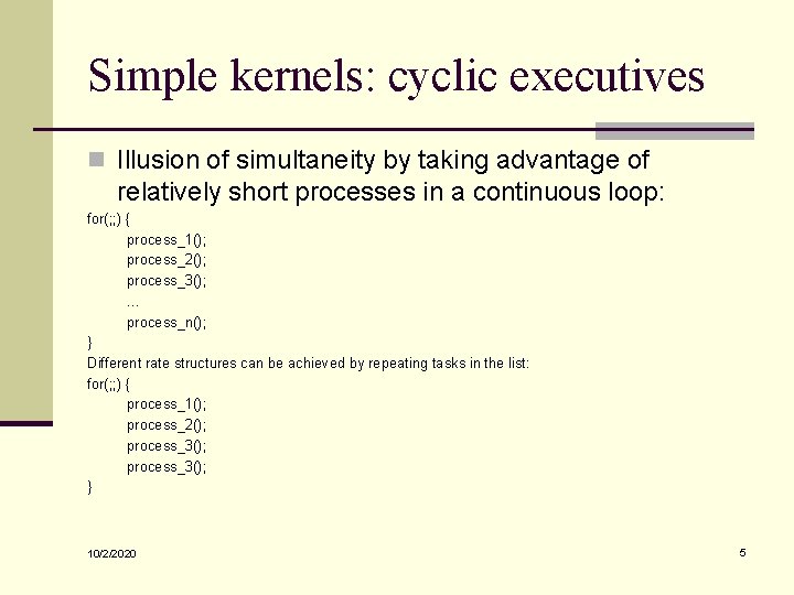 Simple kernels: cyclic executives n Illusion of simultaneity by taking advantage of relatively short