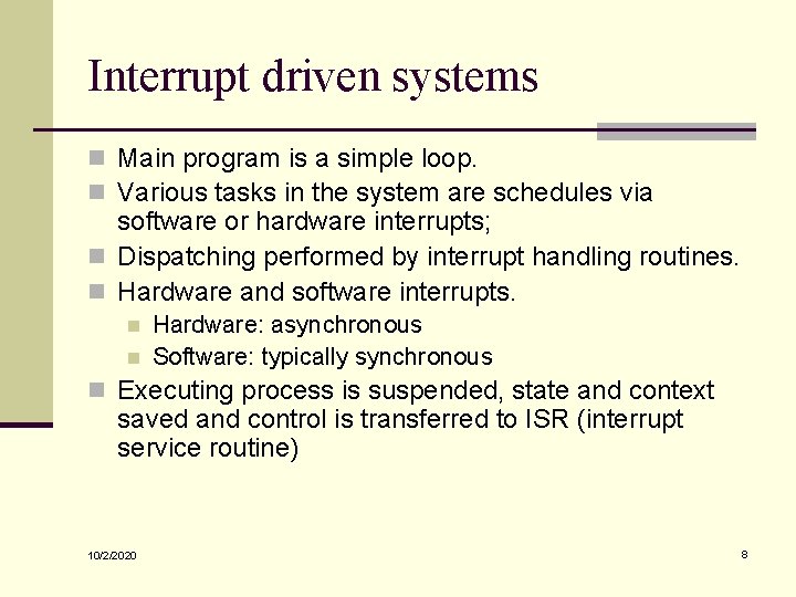 Interrupt driven systems n Main program is a simple loop. n Various tasks in