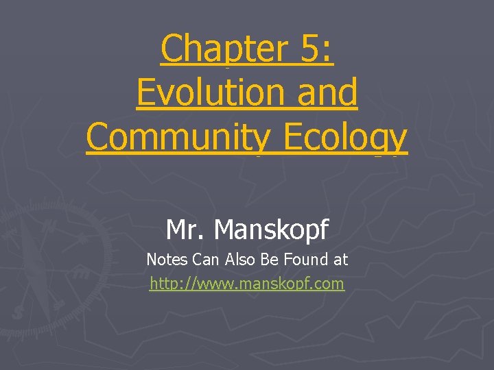 Chapter 5: Evolution and Community Ecology Mr. Manskopf Notes Can Also Be Found at