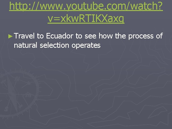http: //www. youtube. com/watch? v=xkw. RTIKXaxg ► Travel to Ecuador to see how the