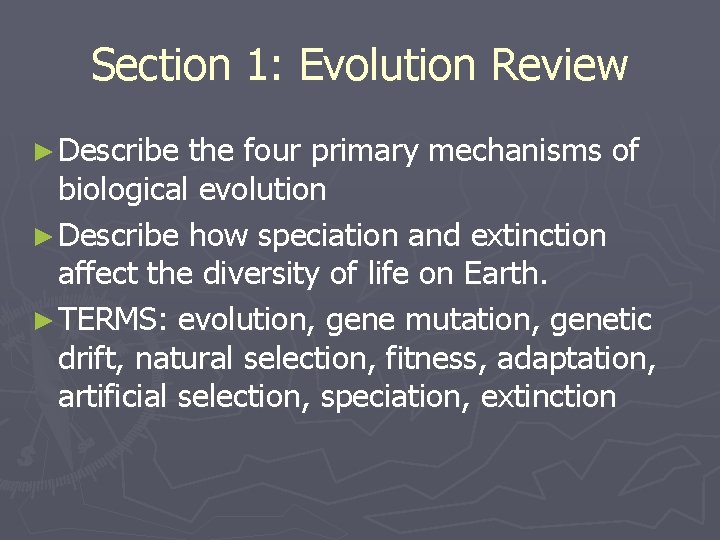 Section 1: Evolution Review ► Describe the four primary mechanisms of biological evolution ►