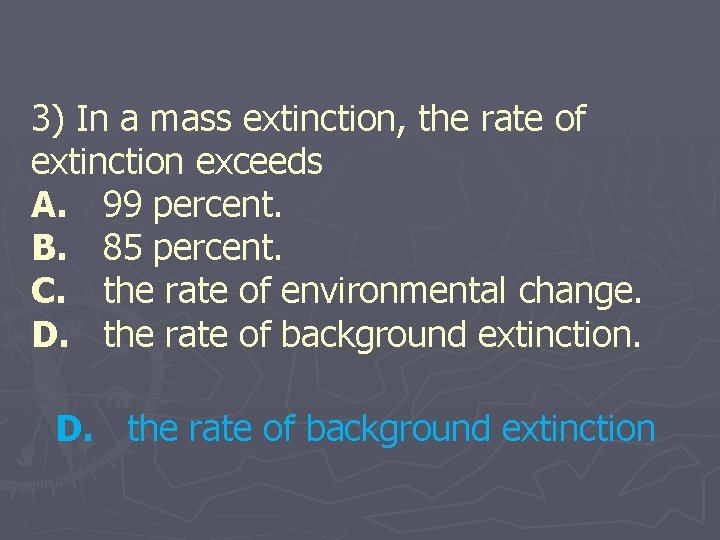 3) In a mass extinction, the rate of extinction exceeds A. 99 percent. B.
