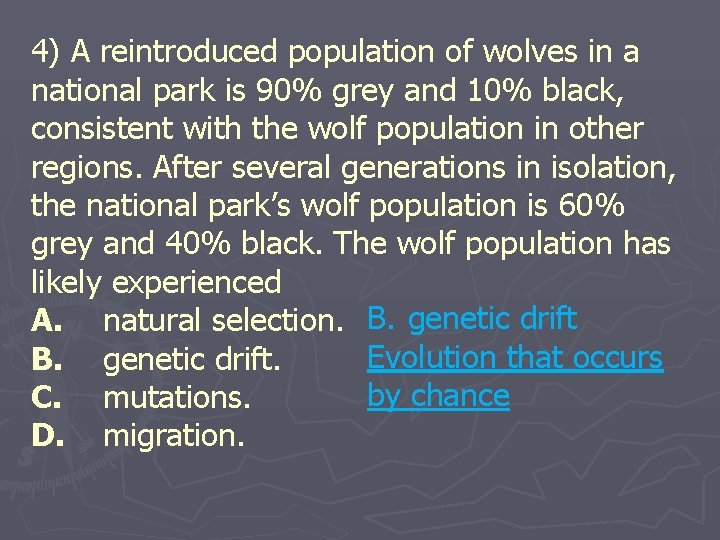 4) A reintroduced population of wolves in a national park is 90% grey and
