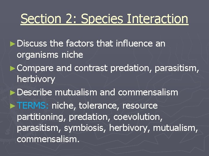 Section 2: Species Interaction ► Discuss the factors that influence an organisms niche ►