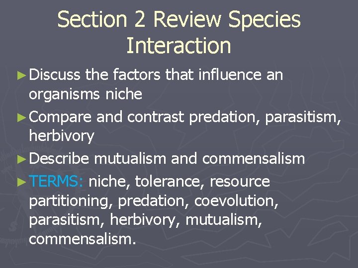 Section 2 Review Species Interaction ► Discuss the factors that influence an organisms niche